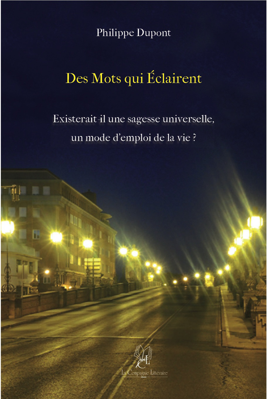 Des mots qui éclairent existerait-il une sagesse universelle, un mode d'emploi de la vie