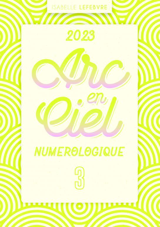 L'ARC EN CIEL NUMÉROLOGIQUE 2023 - 3