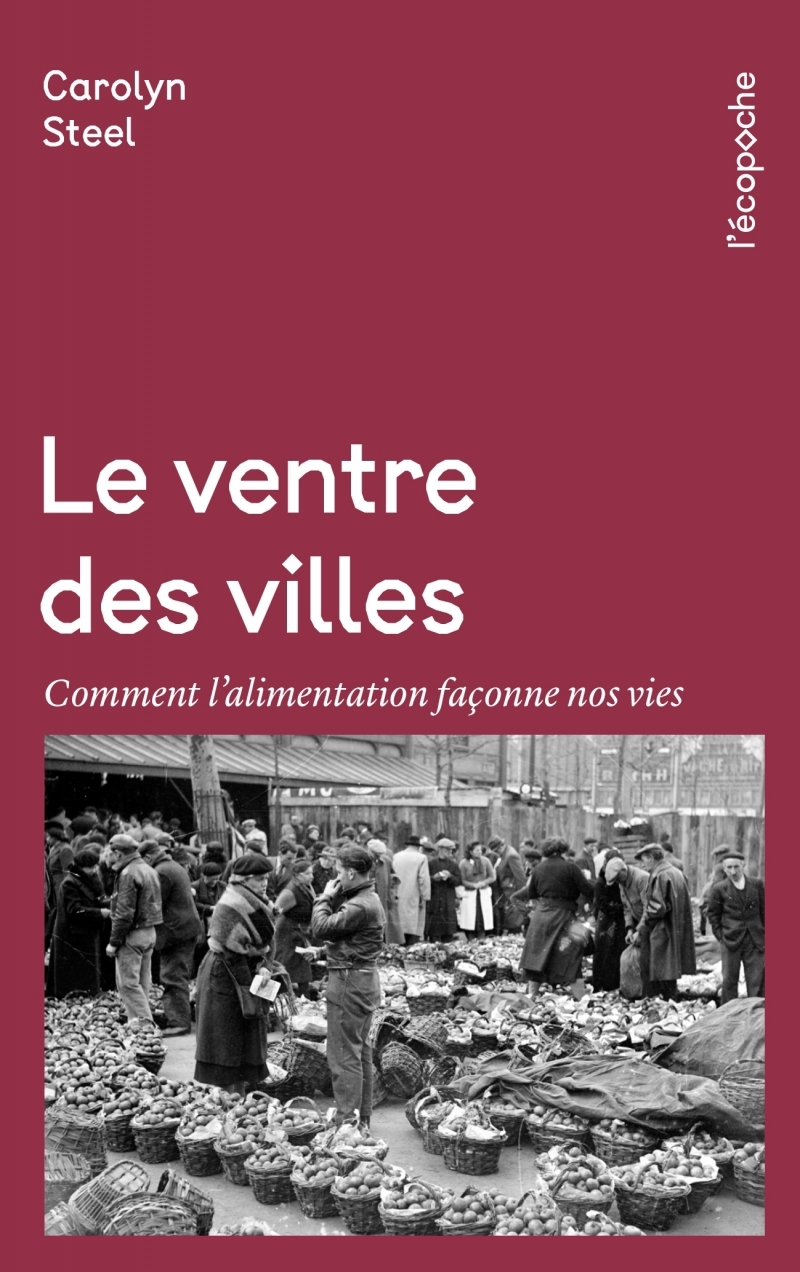 Le Ventre des villes - Comment l’alimentation façonne nos vi