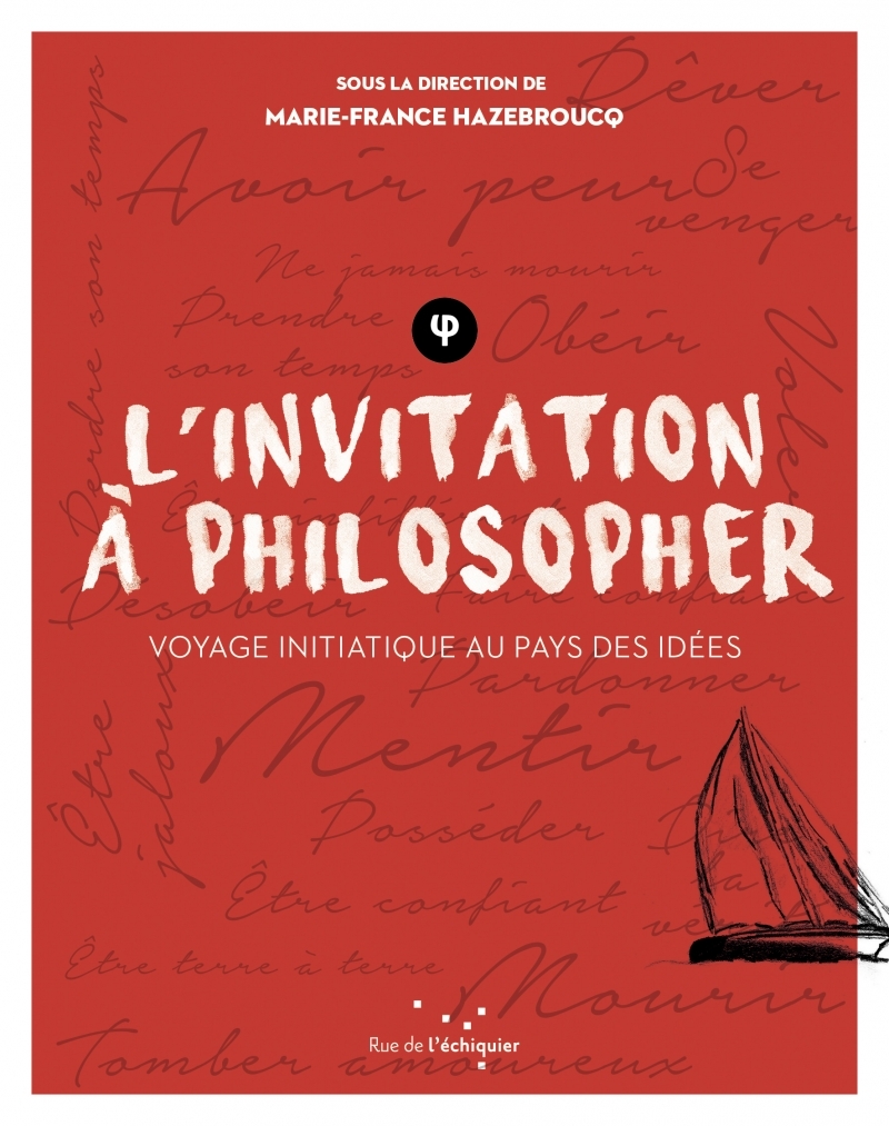 L'invitation à philosopher - Voyage initiatique au pays des