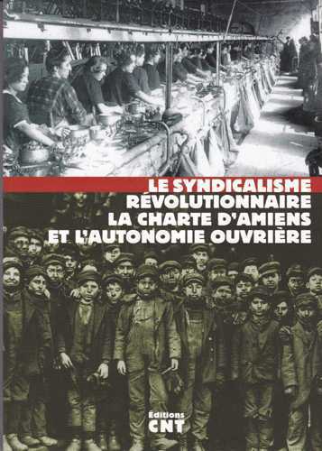 Syndicalisme révolutionnaire, la charte d'Amiens et l'autonomie ouvrière (Le)