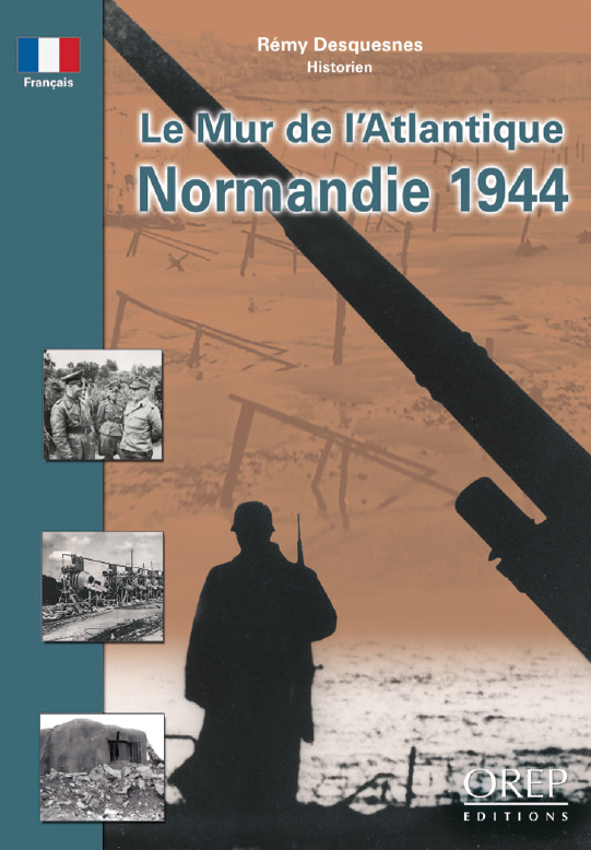 Mur (Le) de l'Atlantique - Normandie 1944