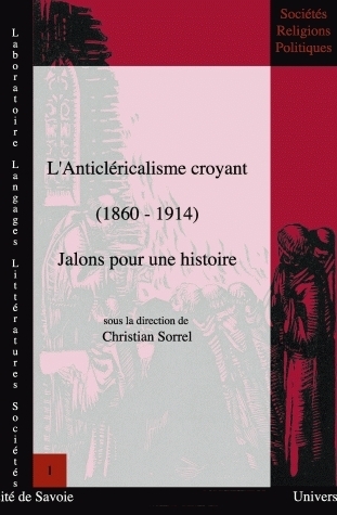 L'anticléricalisme croyant, 1860-1914 - jalons pour une histoire