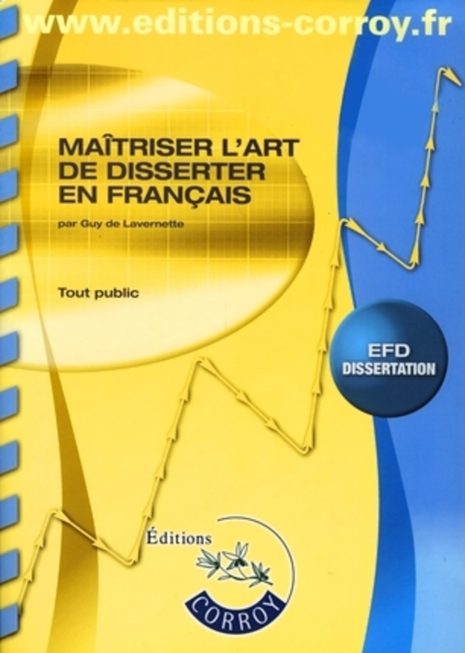 Maîtriser l'art de disserter en français - Tout public (Corrigés inclus)