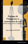 Poétique de l'imaginaire et construction du sens - schèmes, images, syntaxes et signifiance