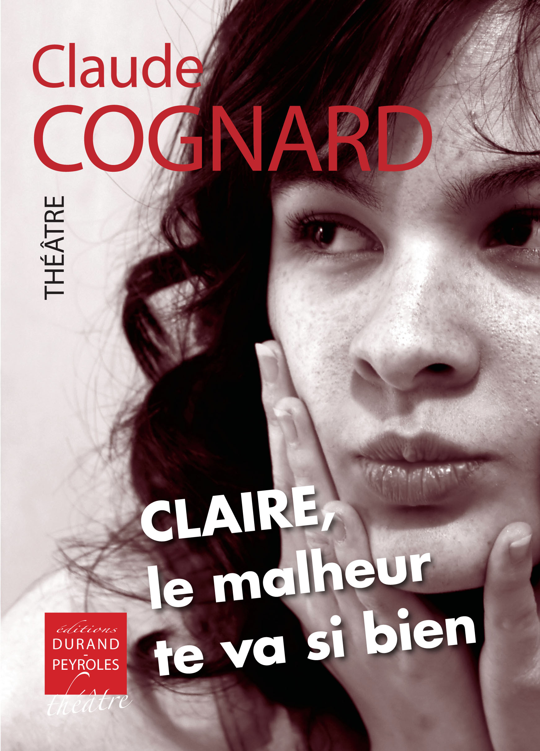 Claire, le malheur te va si bien - Théâtre
