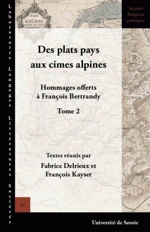 DES PLATS PAYS AUX CIMES ALPINES. HOMMAGES OFFERTS A FRANCOIS BERTRAN DY - TOME 2