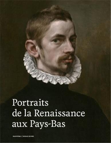 Portraits de la Renaissance aux Pays-Bas /franCais