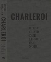 Stephan Vanfleteren Charleroi Il est clair que le gris est noir /franCais