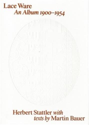 Herbert Stattler: Lace Ware. An Album 1900-1954 /anglais