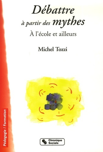 DEBATTRE A PARTIR DES MYTHES A L'ECOLE ET AILLEURS