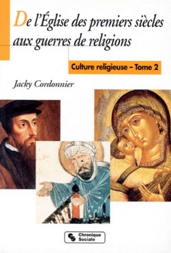DE L'EGLISE DES PREMIERS SIECLES AUX GUERRES DE RELIGIONS T2