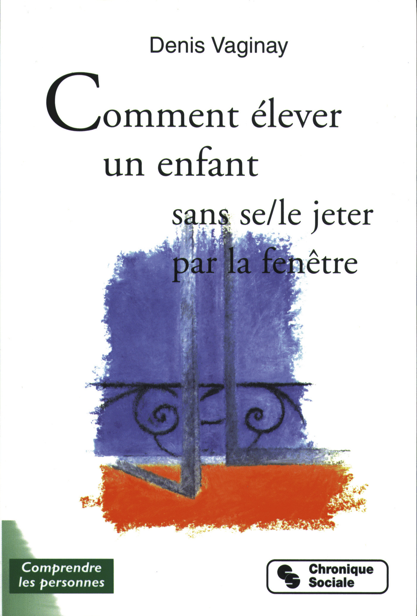 COMMENT ELEVER SON ENFANT SANS SE-LE JETER PAR LA FENETRE