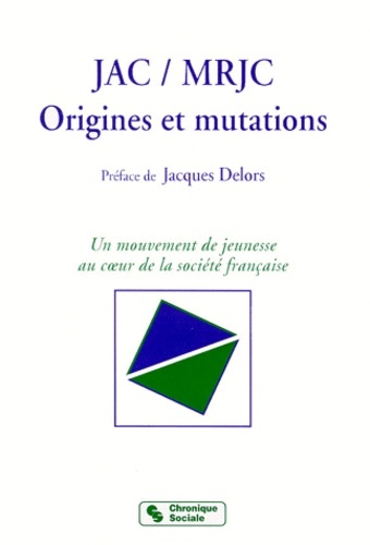JAC - MRJC. ORIGINES ET MUTATIONS (Pref. J.delors)