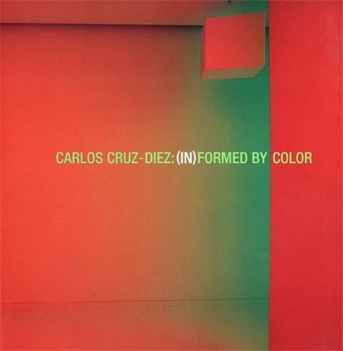 Carlos Cruz-Diez: InFormed by Color /anglais