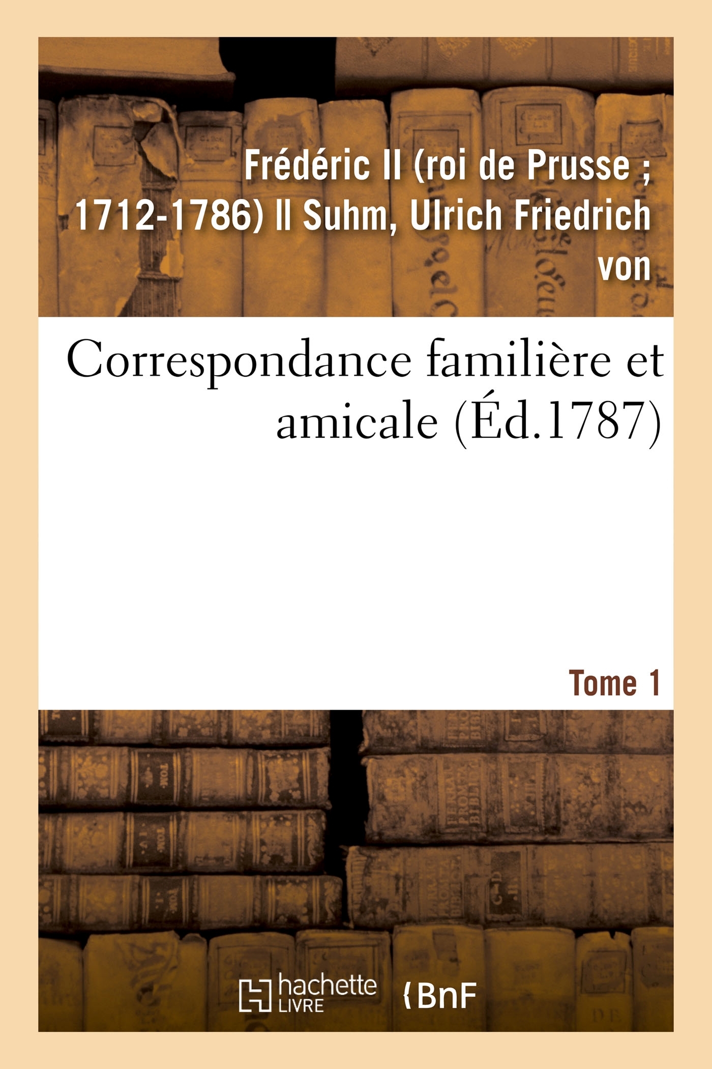 Correspondance familière et amicale. Tome 1