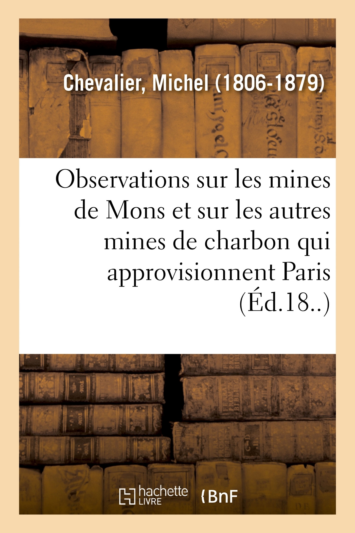 Observations sur les mines de Mons et sur les autres mines de charbon qui approvisionnent Paris