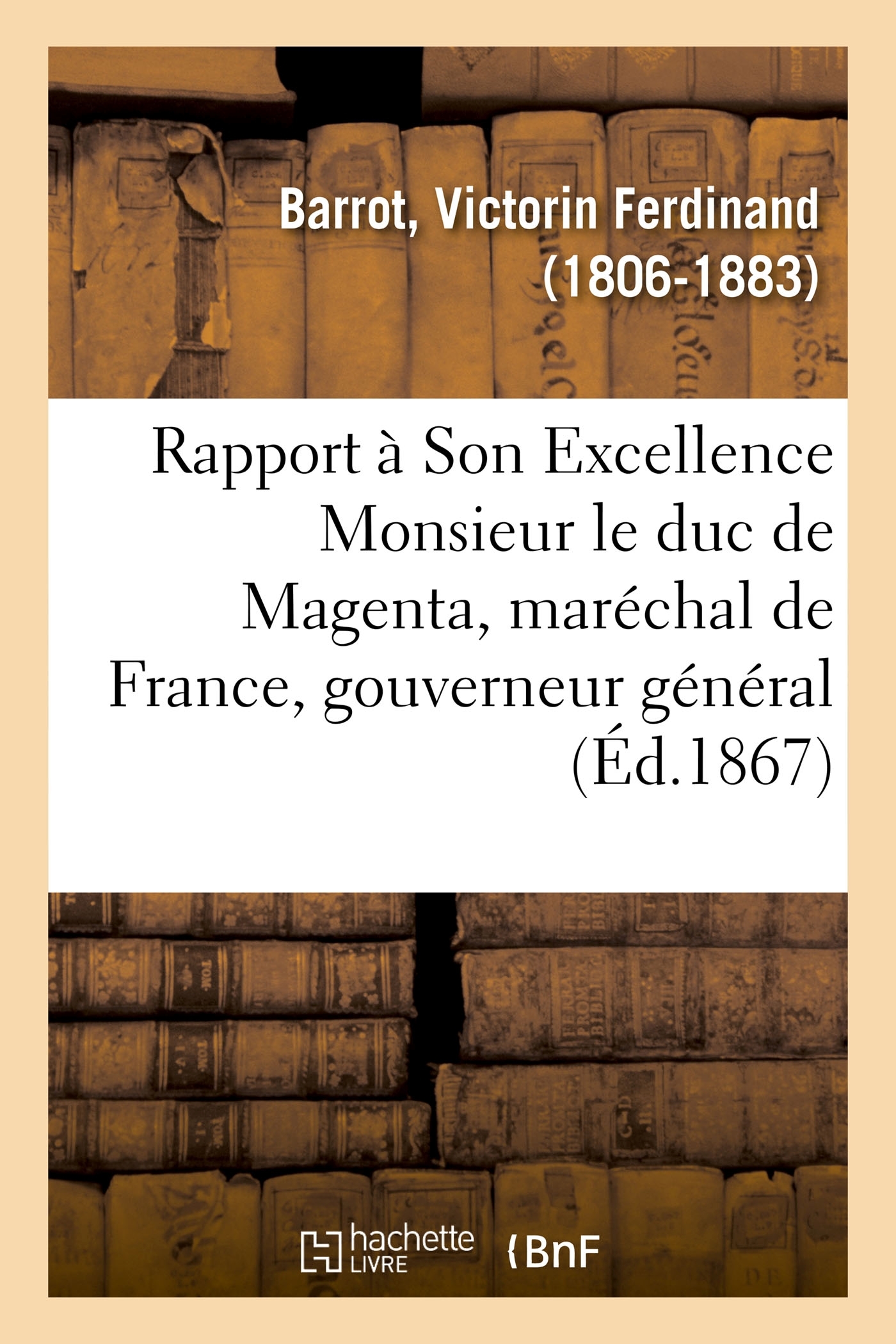 Rapport à Son Excellence Monsieur le duc de Magenta, maréchal de France, gouverneur général