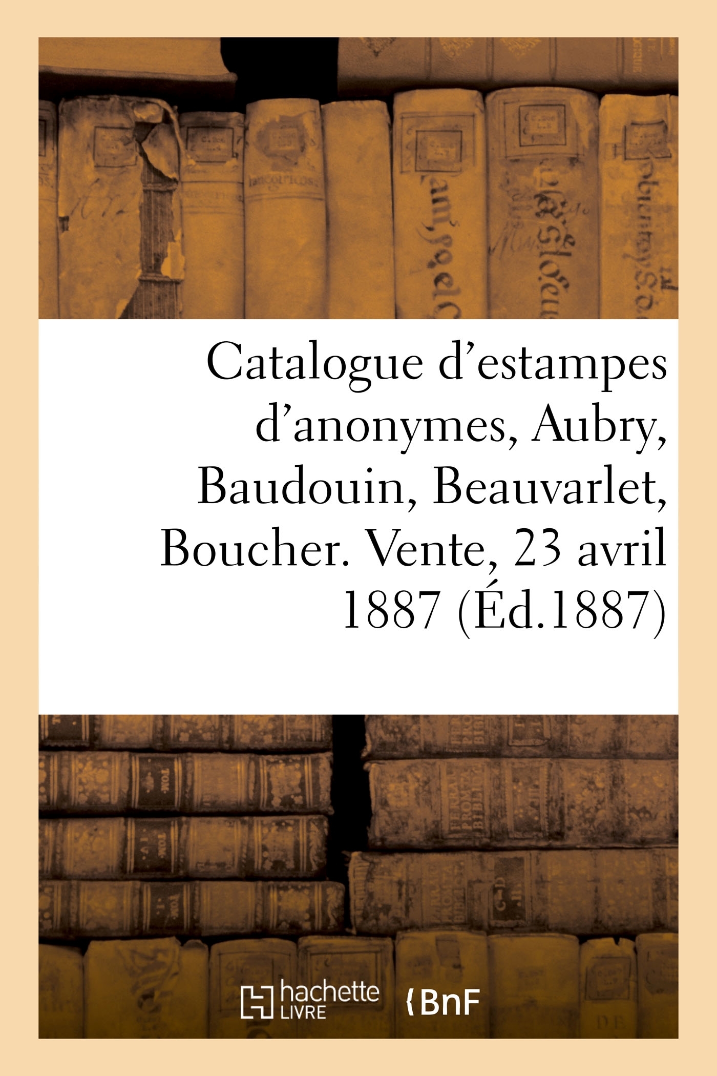Catalogue d'estampes : anonymes, Aubry, Baudouin, Beauvarlet, Boucher, Cathelin, Choffard