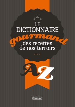 Dictionnaire gourmand des recettes de nos terroirs