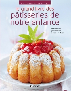 Le grand livre des pâtisseries de notre enfance