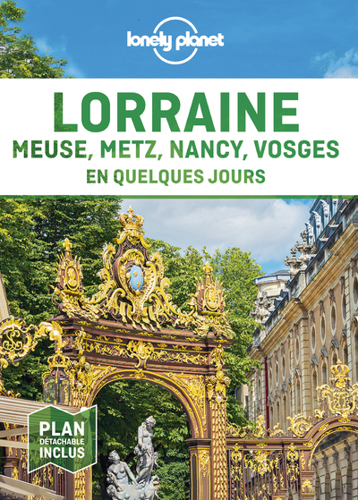 Lorraine, Meuse, Metz, Nancy, Vosges en quelques jours 1ed