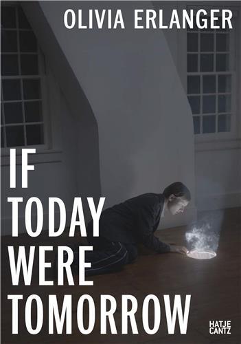 Olivia Erlanger If Today Were Tomorrow /anglais