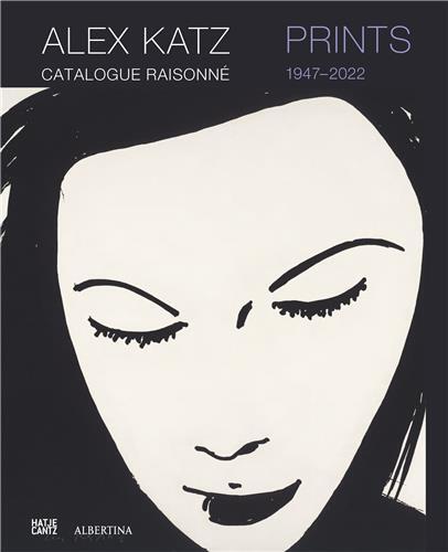 Alex Katz Prints: Catalogue RaisonnE, 1947-2022 /anglais