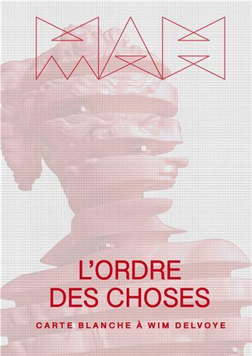 L'Ordre des Choses Carte Blanche A Wim Delvoye /franCais