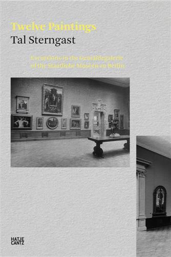 Twelve Paintings: Excursions in the GemAldegalerie of the Staatliche Museen zu Berlin /anglais