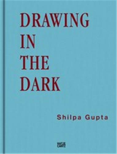 Shilpa Gupta Drawing in the Dark /anglais