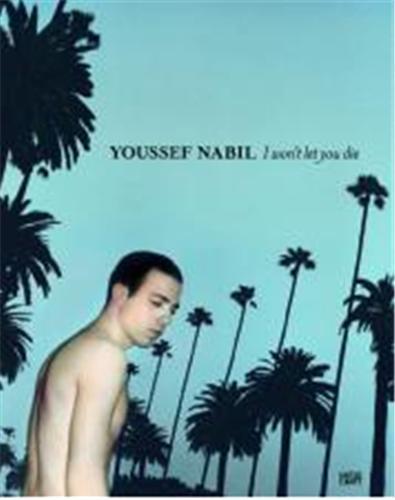 Youssef Nabil I Won't Let You Die /anglais/allemand
