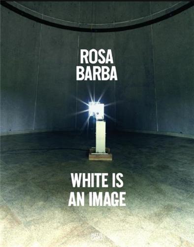 Rosa Barba White Is an Image /FRANCAIS/ANGLAIS/ITALIEN