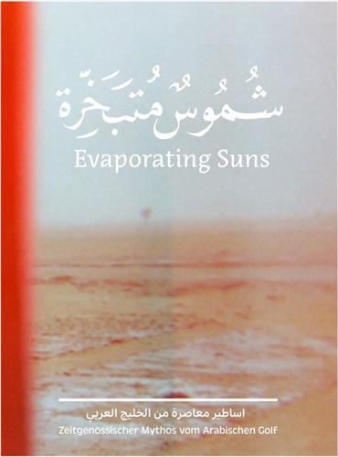 Evaporating Suns Contemporary Myths from the Arabian Gulf /anglais/arabe