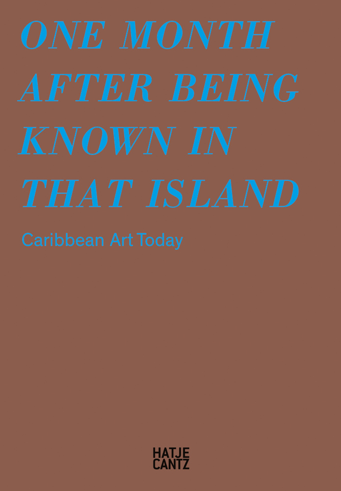 One Month After Being Known in that Island: Caribbean Art Today /anglais