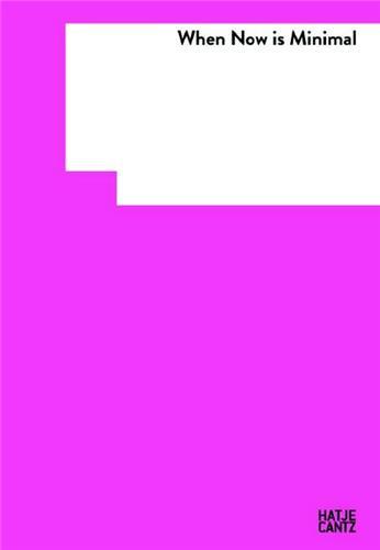 When Now Is Minimal  The Unknown Side of the Goetz Collection /anglais/allemand/italien