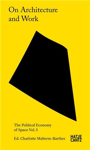 On Architecture and Work The Political Economy of Space Vol. 3 /anglais