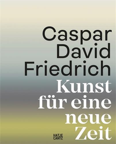 Caspar David Friedrich Kunst fUr eine neue Zeit /allemand