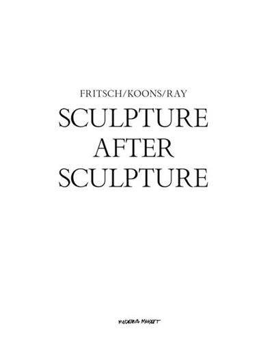 Sculpture After Sculpture: Fritsch, Koons, Ray /anglais