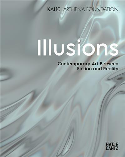 Illusions Contemporary Art Between Fiction and Reality /anglais/allemand