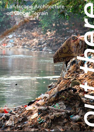 Out There Landscape Architecture in the Global Terrain /anglais