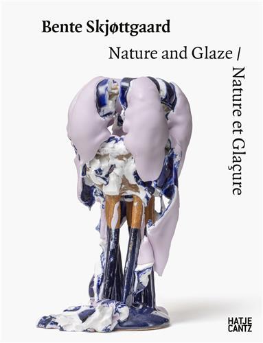 Bente Skj ttgaard Nature and Glaze - Nature et GlaCure /franCais/anglais