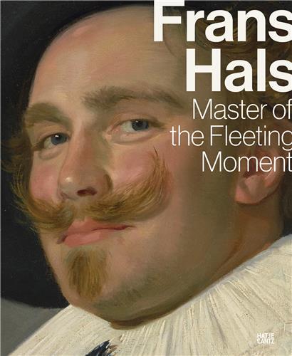 Frans Hals Master of the Fleeting Moment /anglais