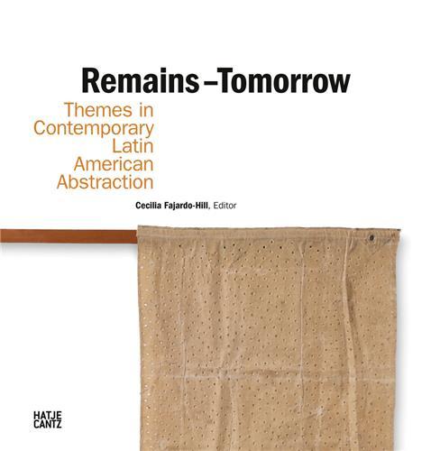 Remains - Tomorrow Themes in Contemporary Latin American Abstraction /anglais