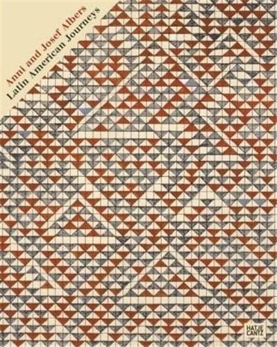 Anni and Josef Albers Latin American Journey /anglais