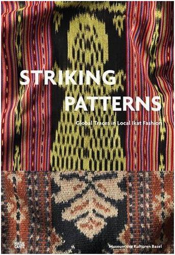 Striking Patterns - Global Traces in Local Ikat Fashion /anglais