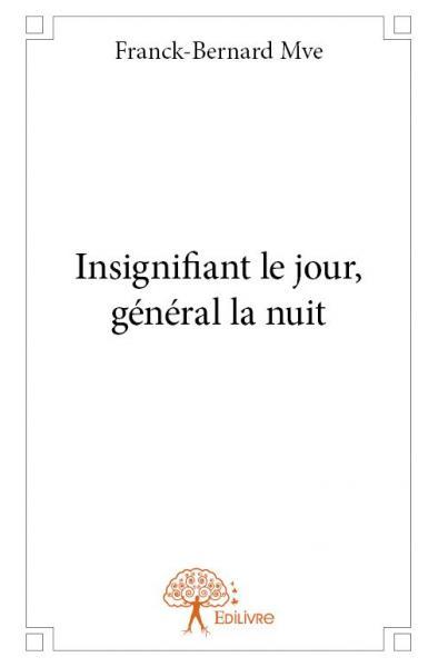 Insignifiant le jour, général la nuit