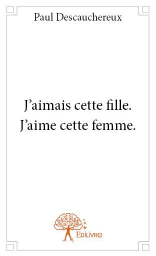 J'aimais cette fille. j'aime cette femme.