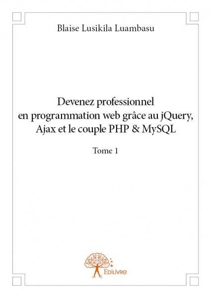 Devenez professionnel en programmation web grâce au jquery, ajax et le couple php&mysql