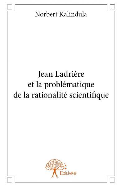 Jean ladrière et la problématique de la rationalité scientifique